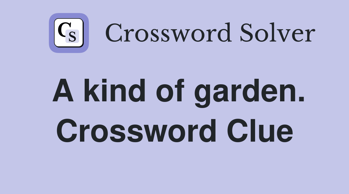 A kind of garden. Crossword Clue