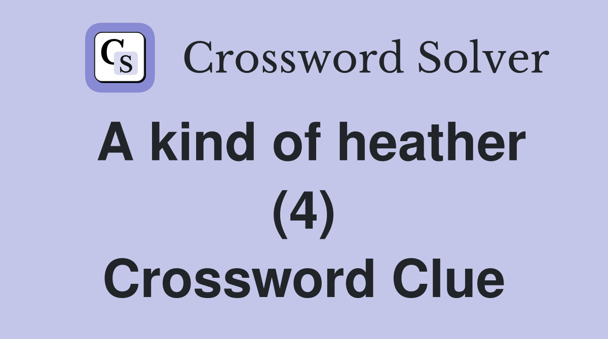 A kind of heather (4) Crossword Clue