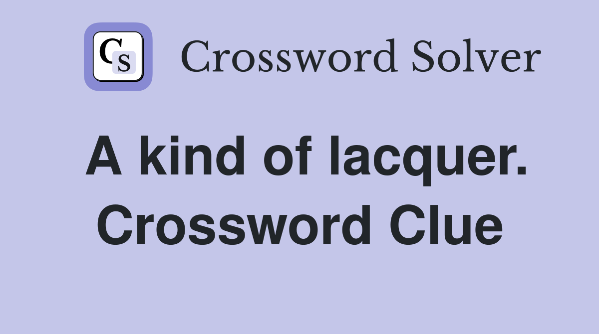 A kind of lacquer. Crossword Clue