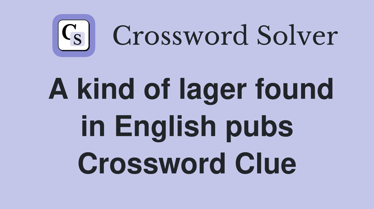 A kind of lager found in English pubs Crossword Clue