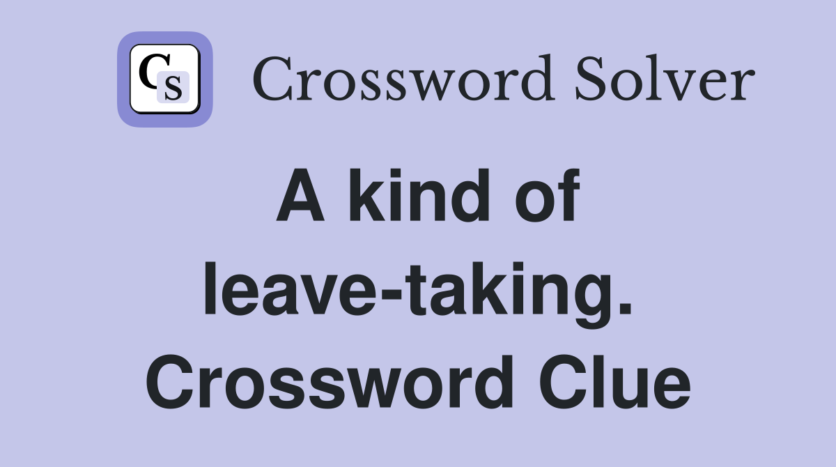 A kind of leave-taking. Crossword Clue