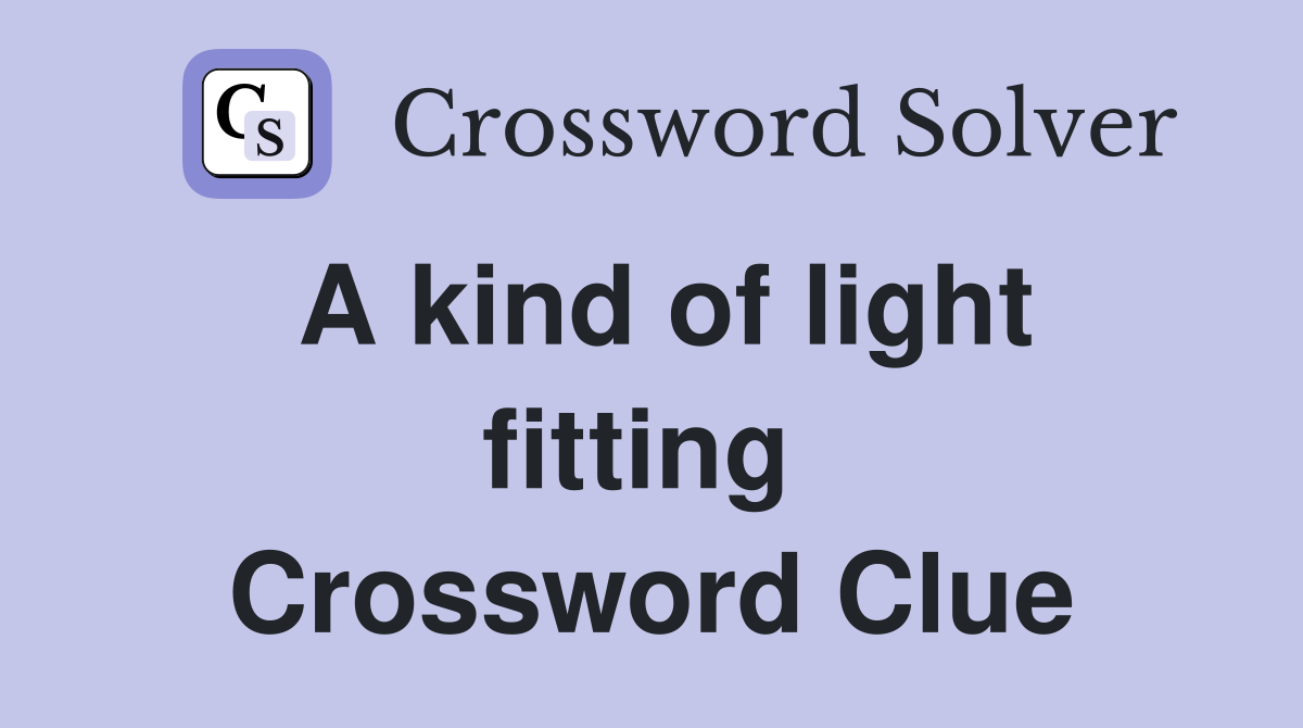 A kind of light fitting  Crossword Clue