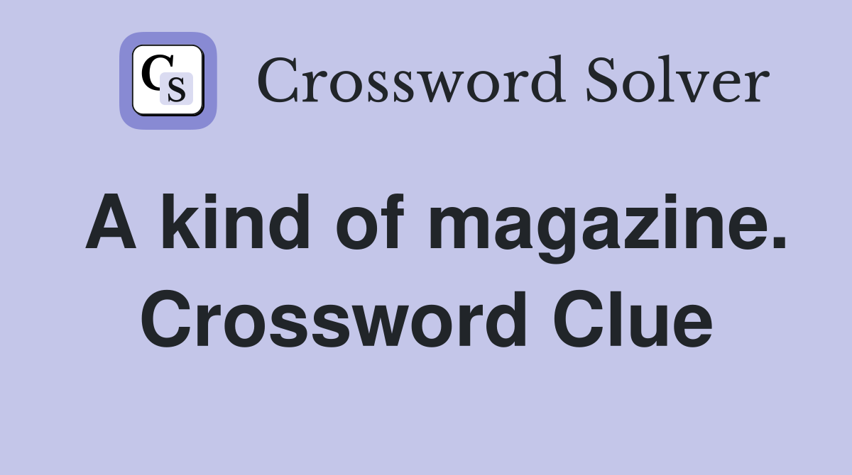 A kind of magazine. Crossword Clue
