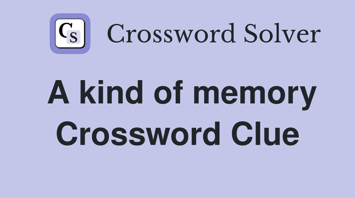 A kind of memory Crossword Clue