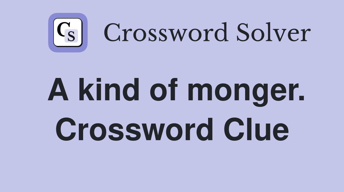 A kind of monger. Crossword Clue