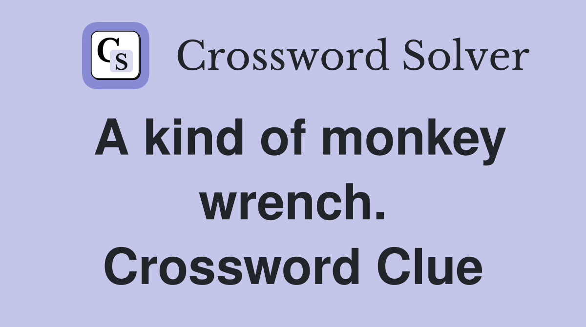A kind of monkey wrench. Crossword Clue