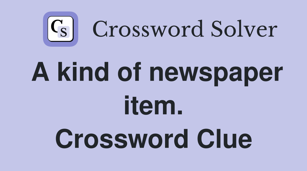 A kind of newspaper item. Crossword Clue