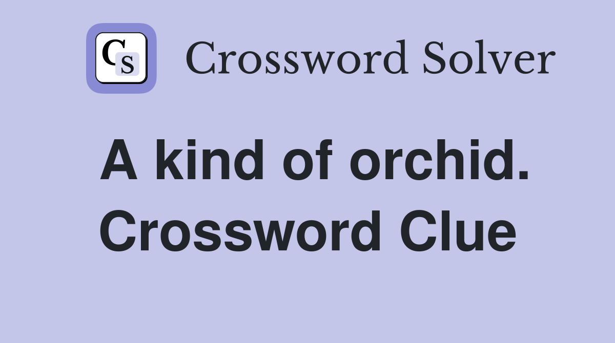 A kind of orchid. Crossword Clue