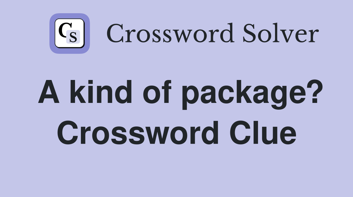 A kind of package? Crossword Clue