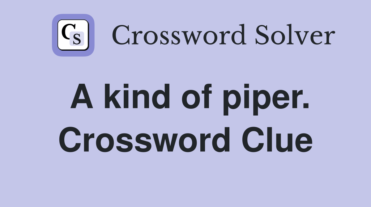 A kind of piper. Crossword Clue