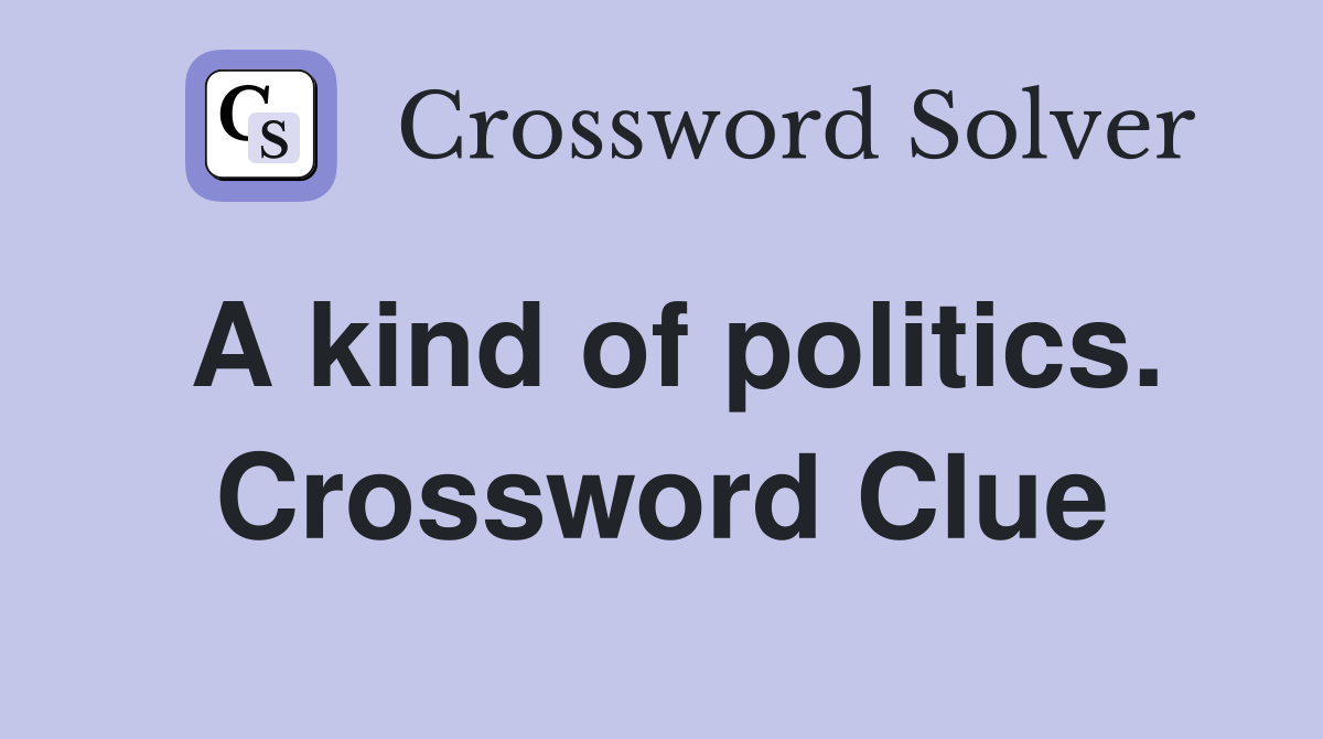 A kind of politics. Crossword Clue