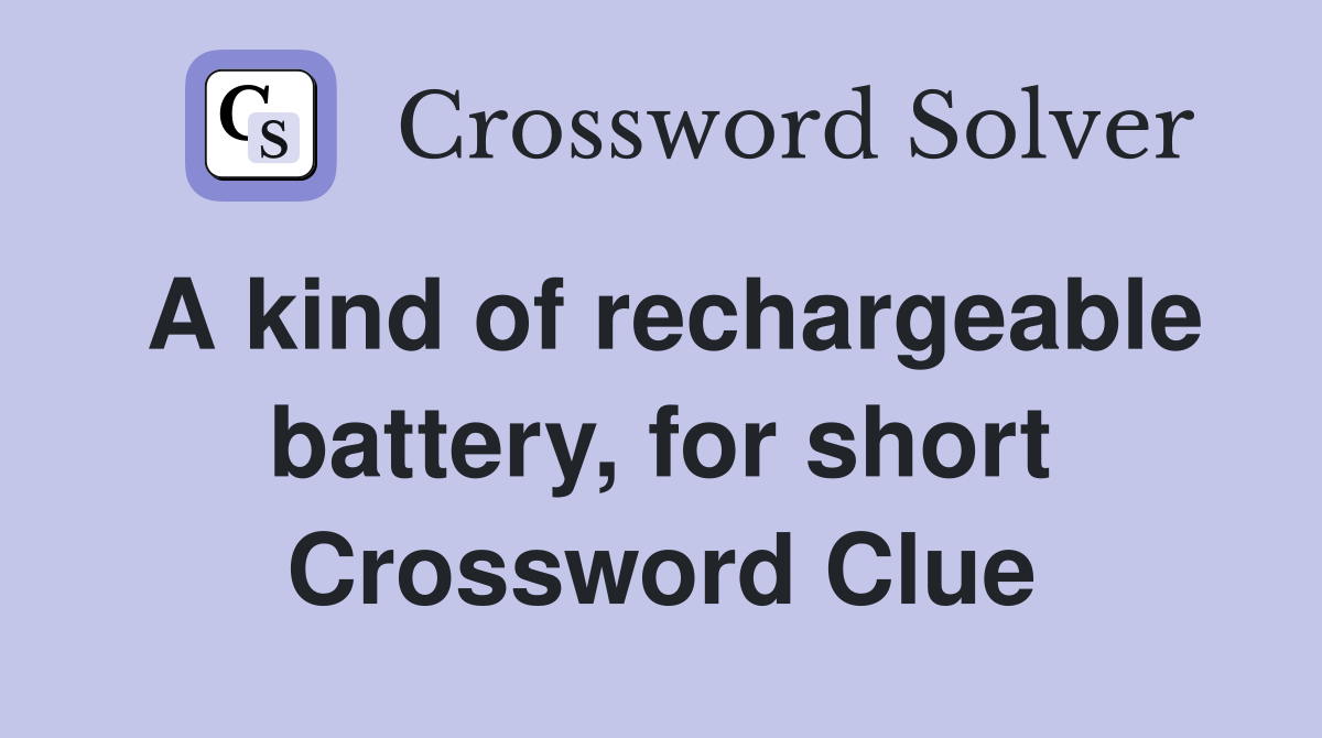 A kind of rechargeable battery, for short Crossword Clue