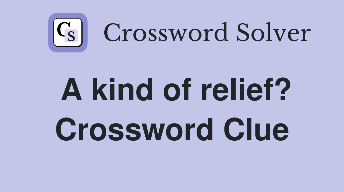 A kind of relief? Crossword Clue