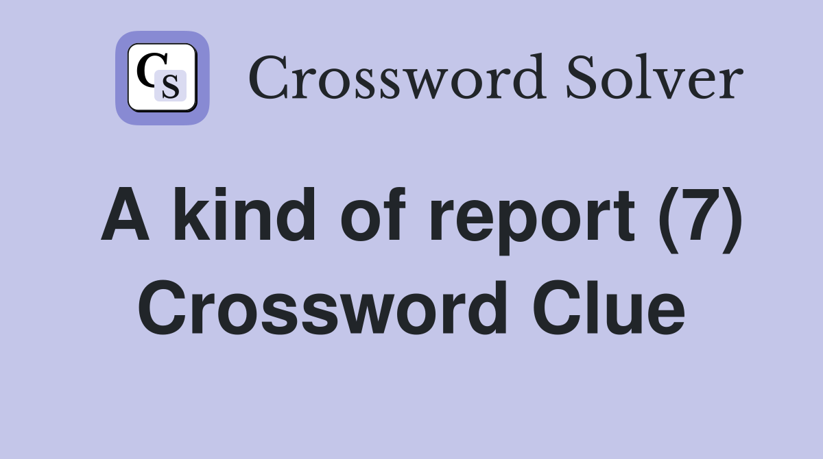 A kind of report (7) Crossword Clue