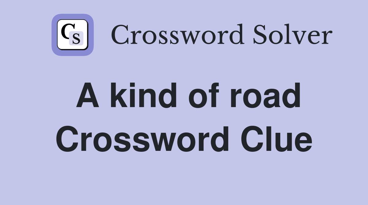 A kind of road Crossword Clue