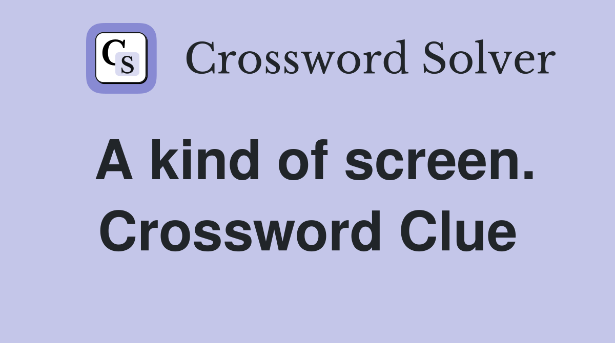 A kind of screen. Crossword Clue
