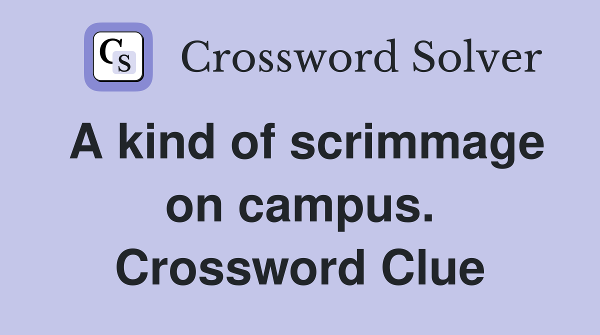 A kind of scrimmage on campus. Crossword Clue