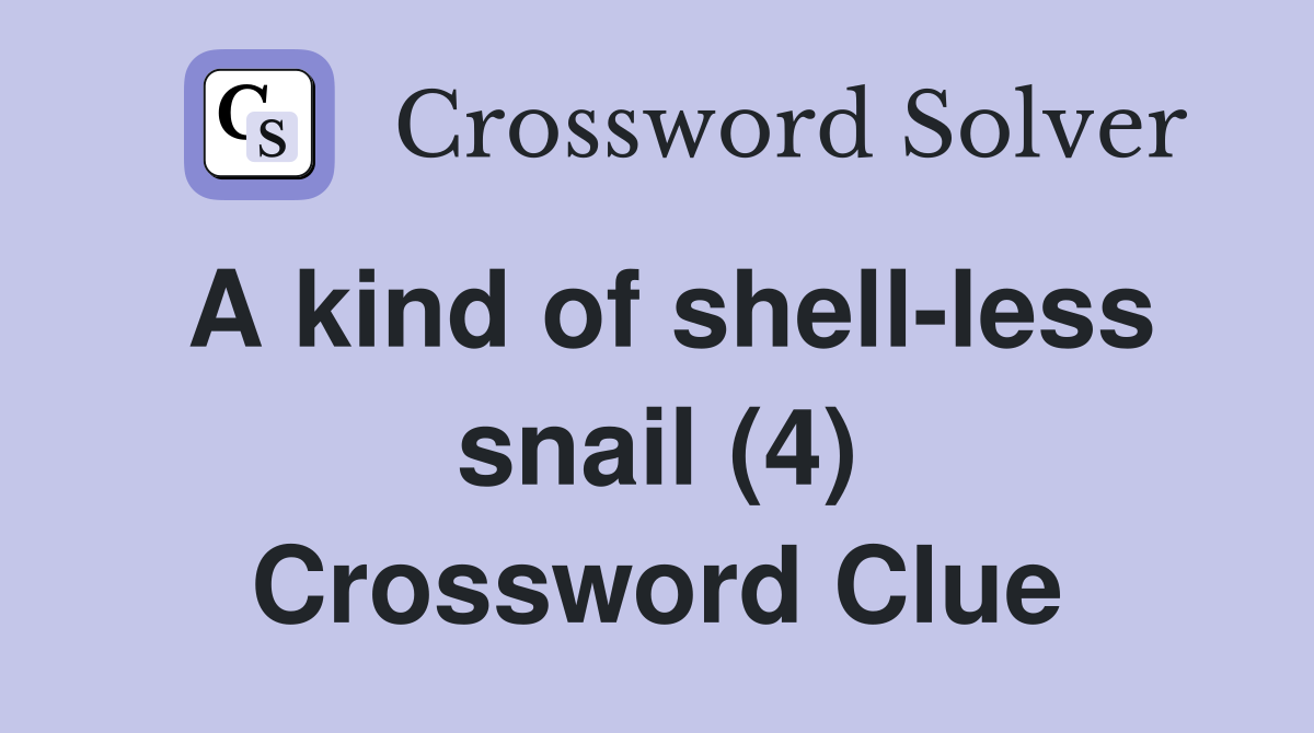 A kind of shell-less snail (4) Crossword Clue