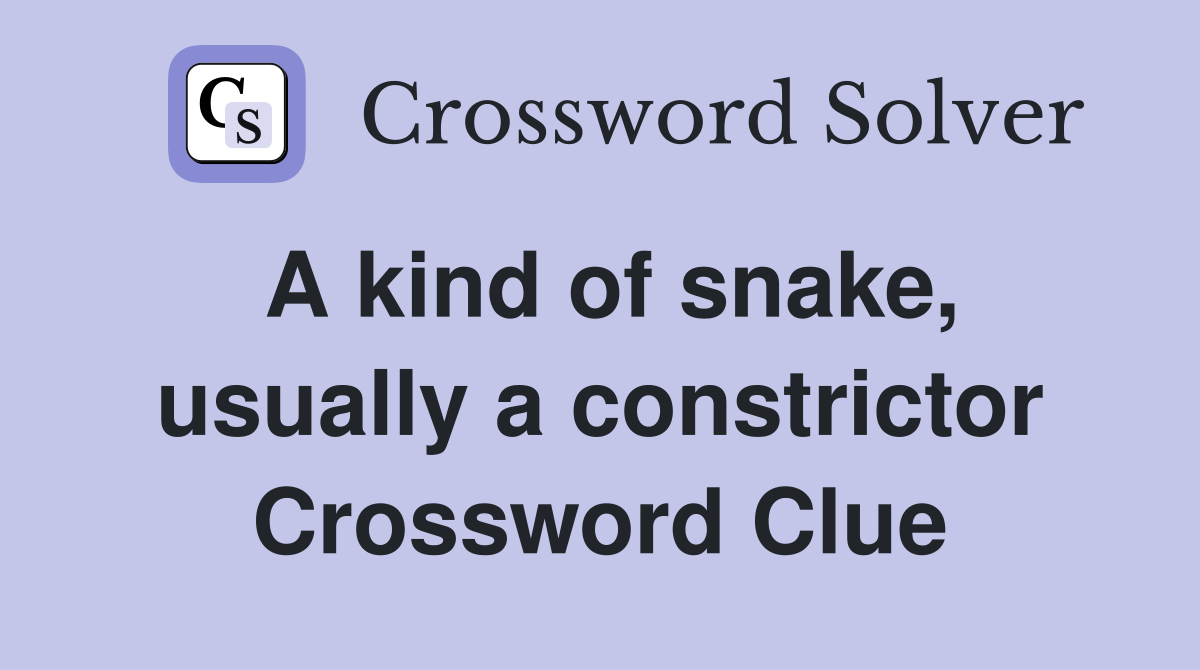 A kind of snake, usually a constrictor Crossword Clue