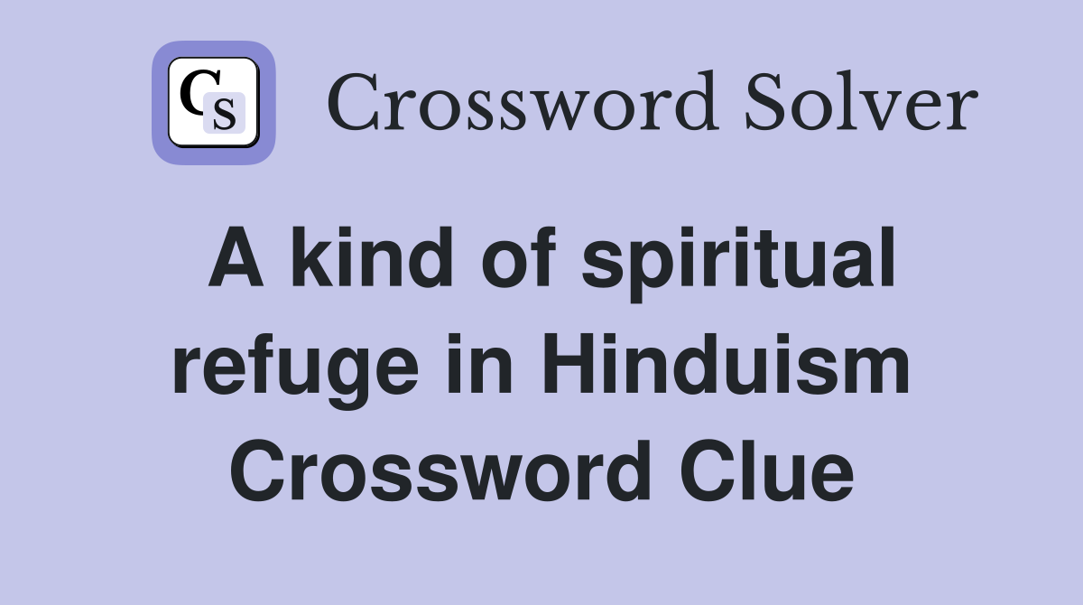 A kind of spiritual refuge in Hinduism Crossword Clue