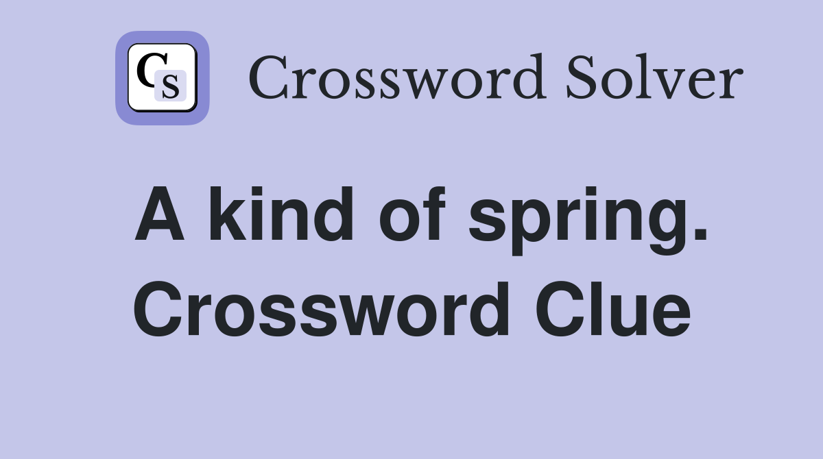 A kind of spring. Crossword Clue