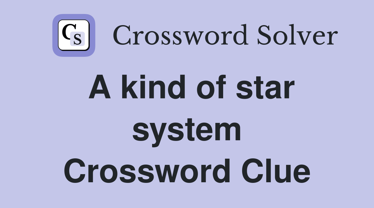 A kind of star system Crossword Clue