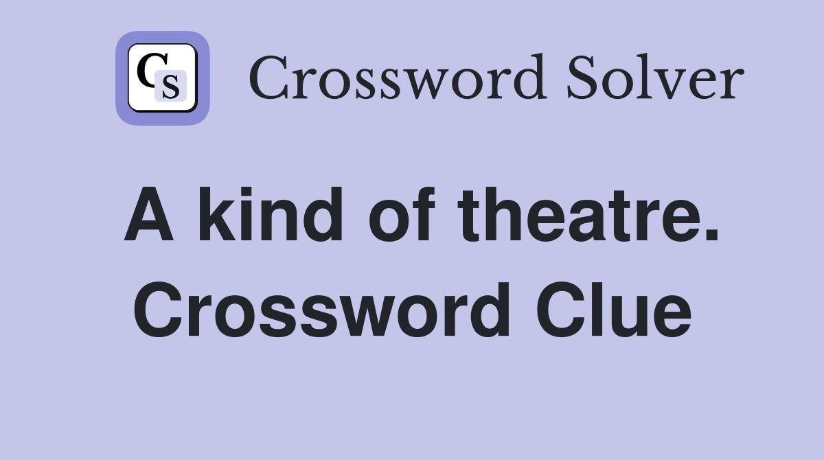 A kind of theatre. Crossword Clue
