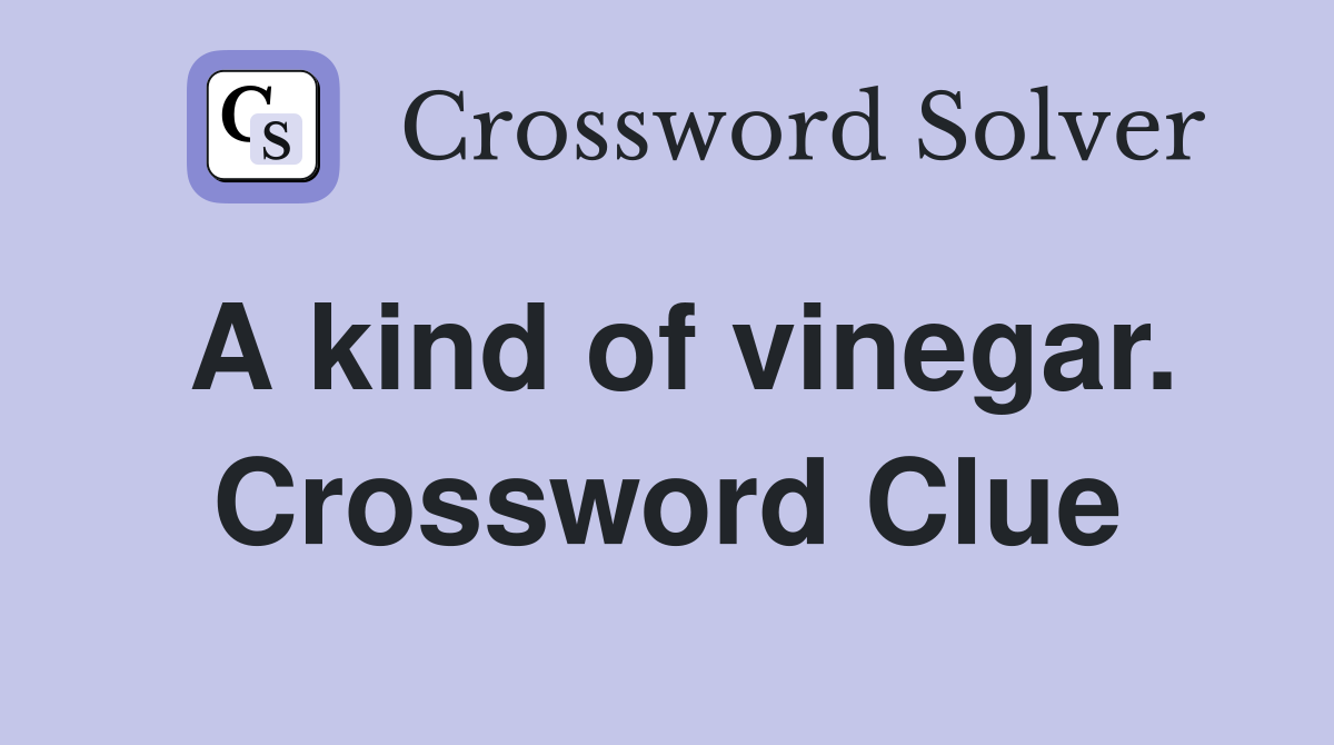 A kind of vinegar. Crossword Clue