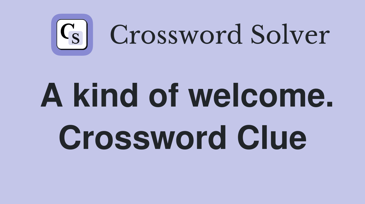 A kind of welcome. Crossword Clue