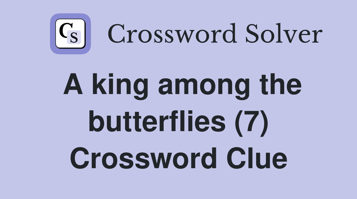 A king among the butterflies (7) Crossword Clue