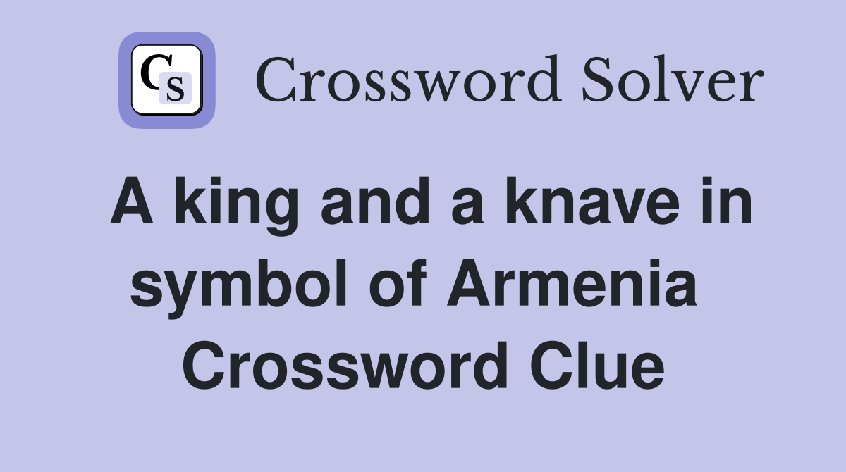 A king and a knave in symbol of Armenia  Crossword Clue