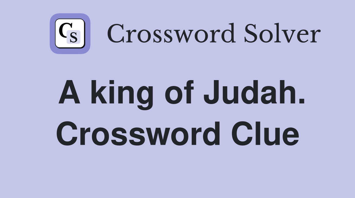 A king of Judah. Crossword Clue