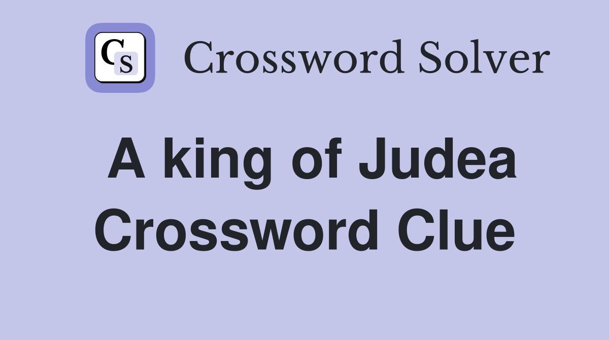 A king of Judea Crossword Clue Answers Crossword Solver