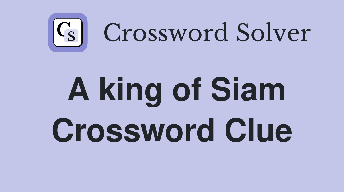 A king of Siam Crossword Clue