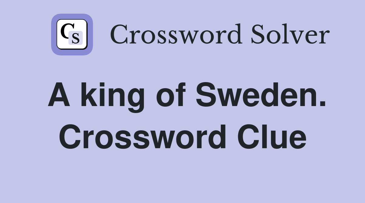A king of Sweden. Crossword Clue