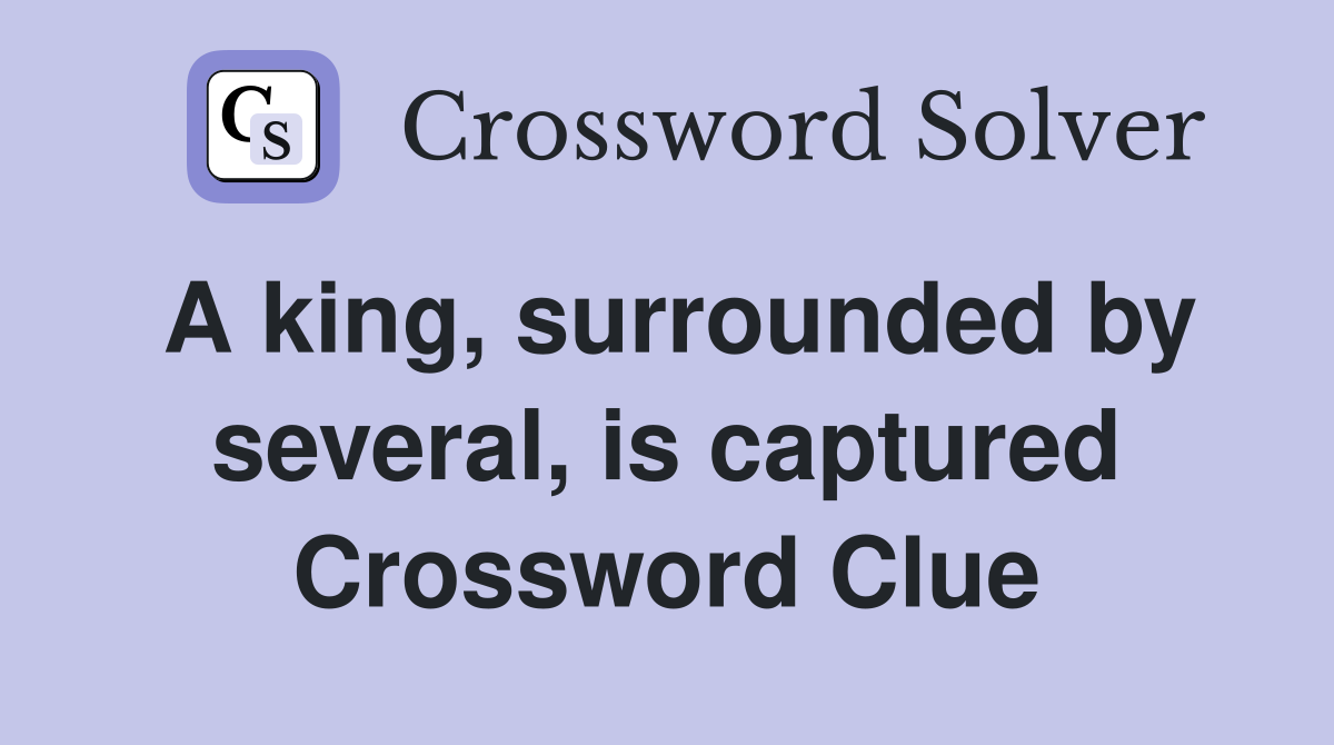 A king, surrounded by several, is captured Crossword Clue