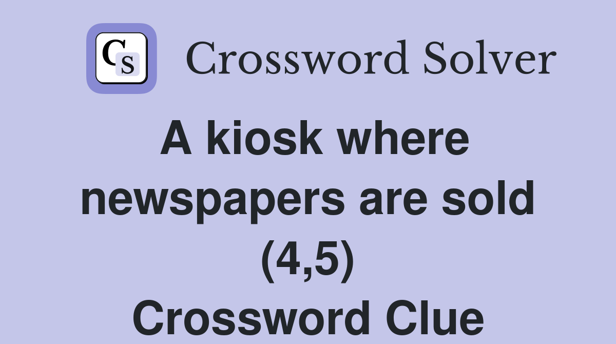 A kiosk where newspapers are sold (4,5) Crossword Clue