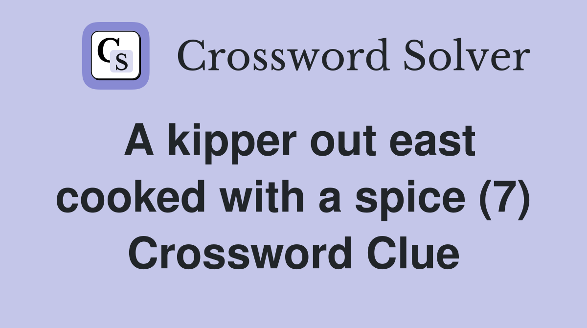 A kipper out east cooked with a spice (7) Crossword Clue