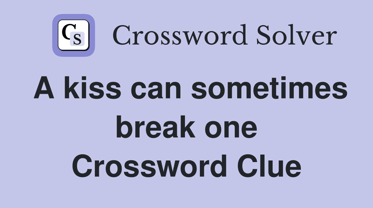 A kiss can sometimes break one Crossword Clue