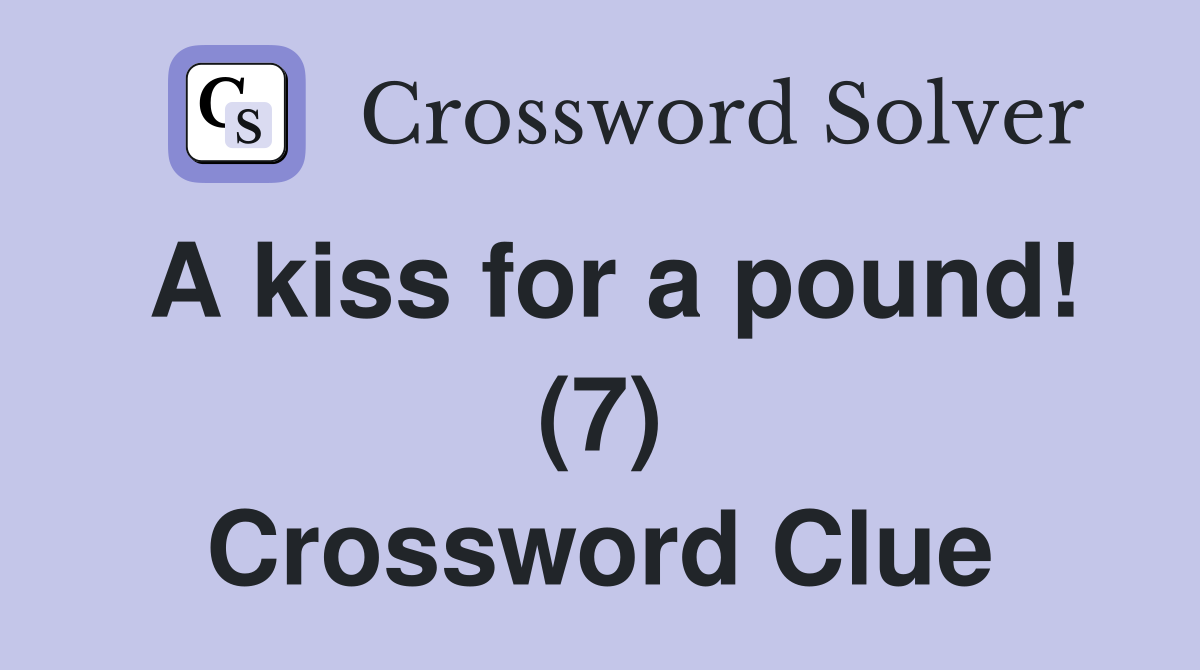 A kiss for a pound! (7) Crossword Clue