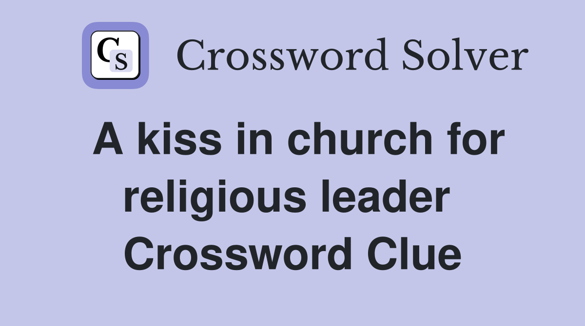 A kiss in church for religious leader  Crossword Clue