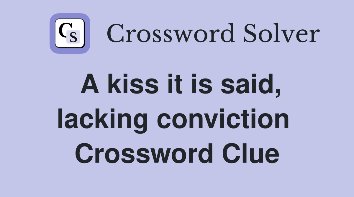 A kiss it is said, lacking conviction  Crossword Clue