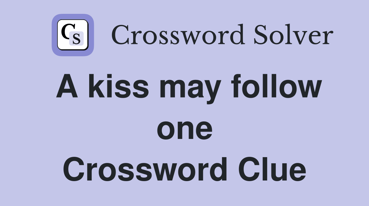 A kiss may follow one Crossword Clue