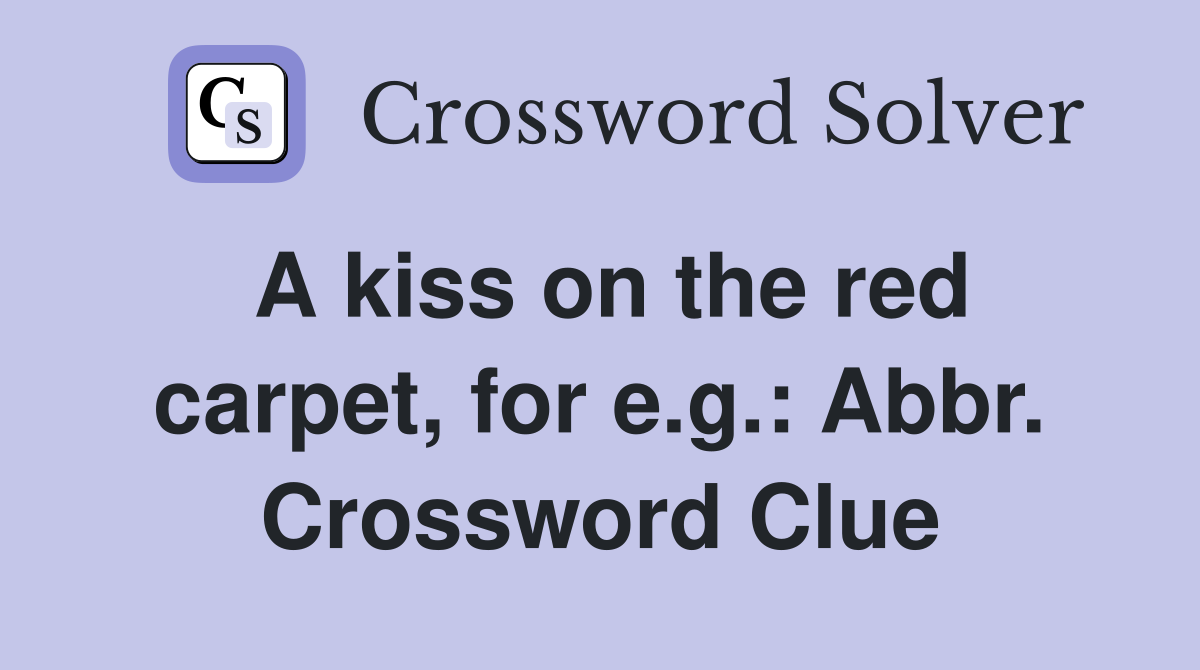 A kiss on the red carpet, for e.g.: Abbr. Crossword Clue