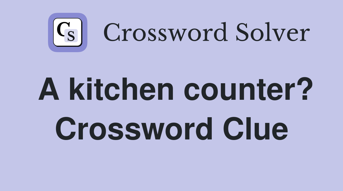 A kitchen counter? Crossword Clue