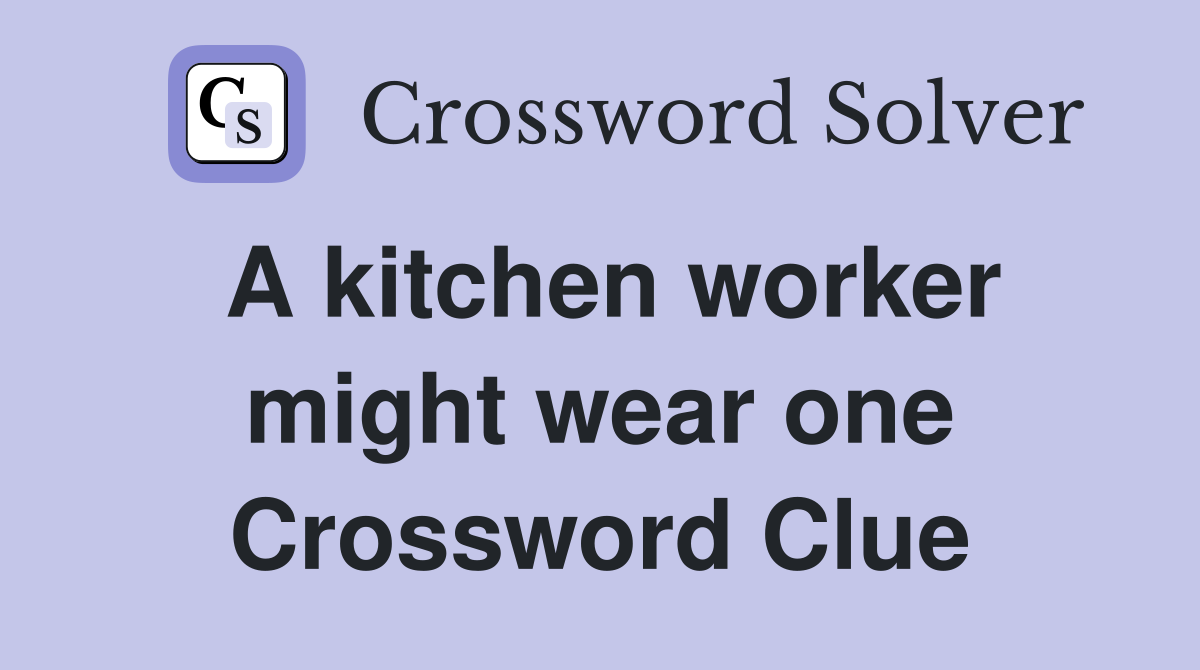 A kitchen worker might wear one Crossword Clue