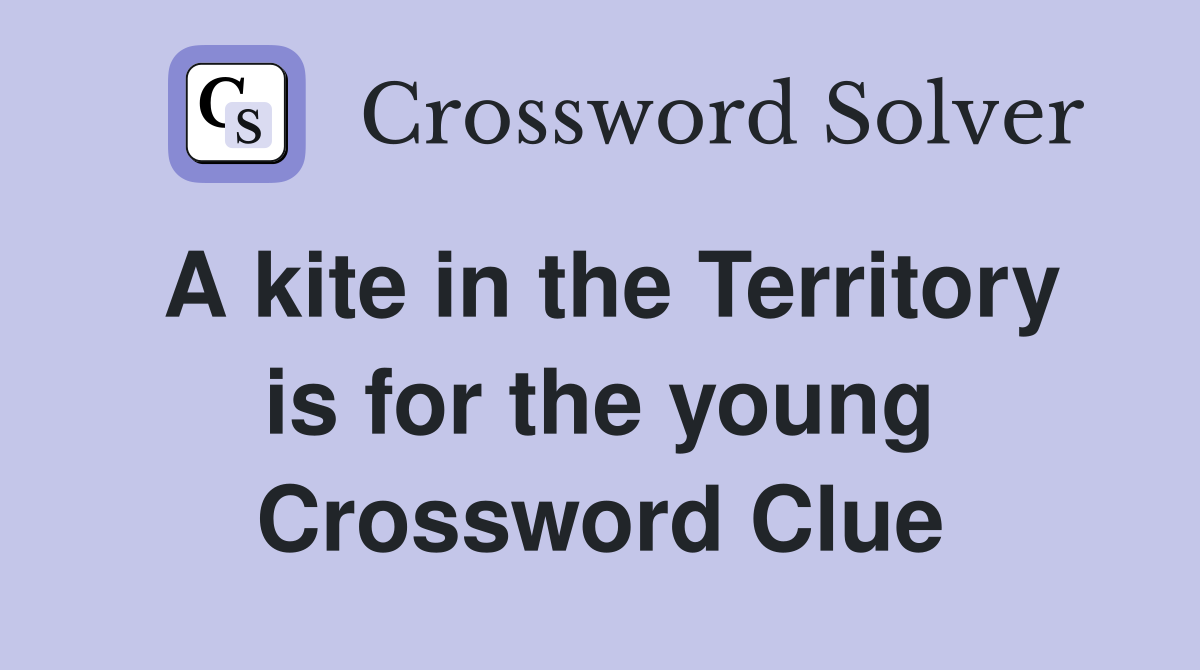 A kite in the Territory is for the young Crossword Clue