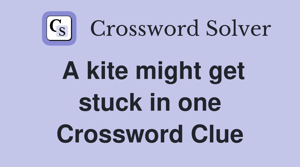 A kite might get stuck in one Crossword Clue
