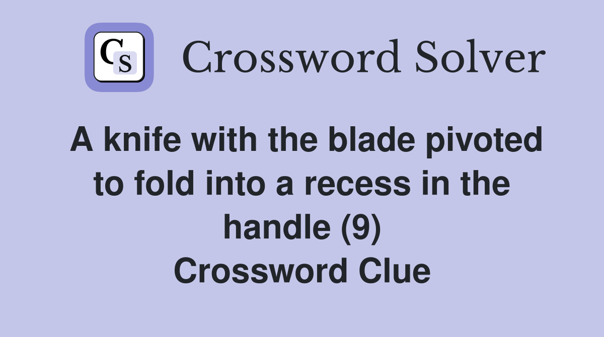 A knife with the blade pivoted to fold into a recess in the handle (9) Crossword Clue