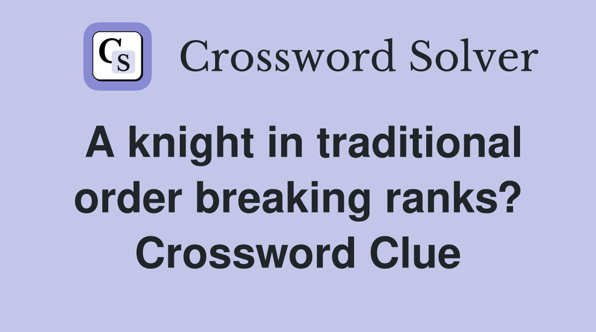 A knight in traditional order breaking ranks? Crossword Clue